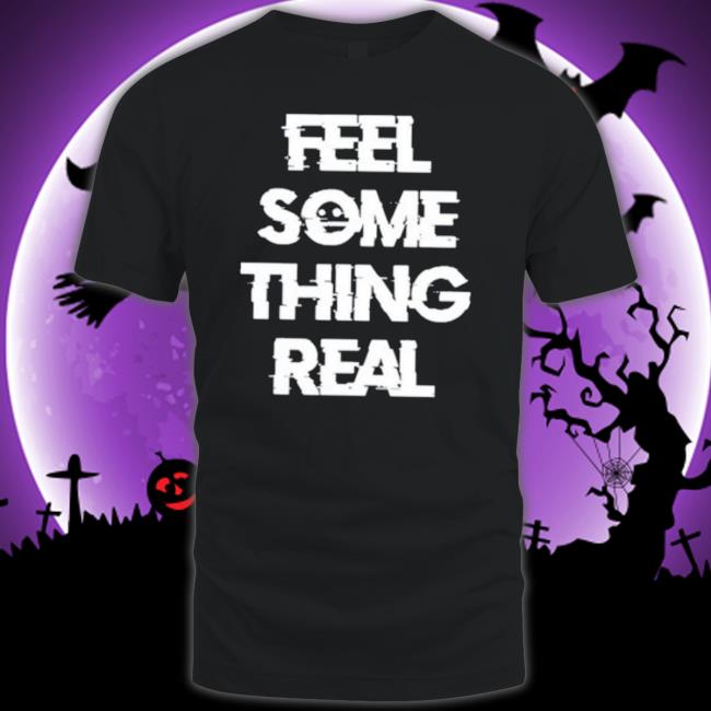 The Vessel Lespecial Feel Something Real Shirt The Vessel Lespecial Feel Something Real Shirt