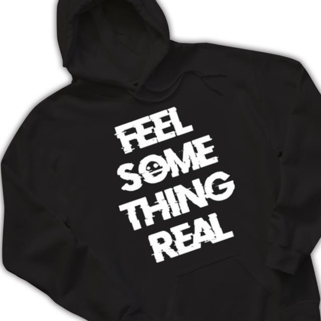 The Vessel Lespecial Feel Something Real Shirt The Vessel Lespecial Feel Something Real Shirt