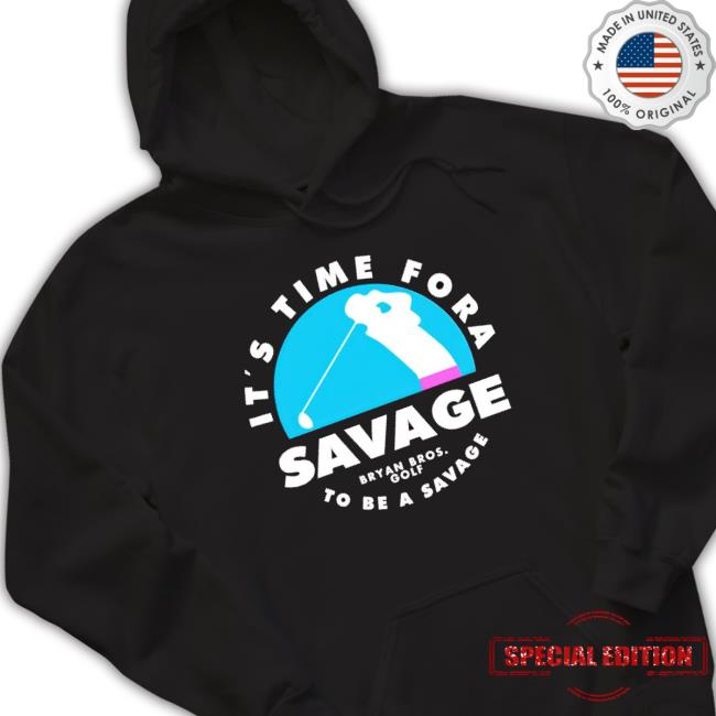 Bryan Bros Golf Shirt It’S Time For A Savage To Be A Savage Shirt Bryan Bros Golf Shirt It’S Time For A Savage To Be A Savage Shirt