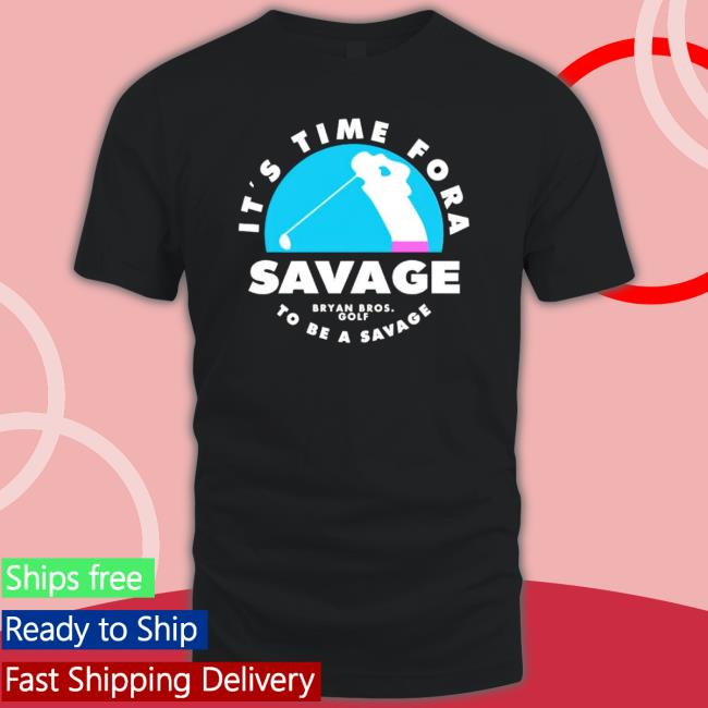Bryan Bros Golf Shirt It’S Time For A Savage To Be A Savage Shirt Bryan Bros Golf Shirt It’S Time For A Savage To Be A Savage Shirt