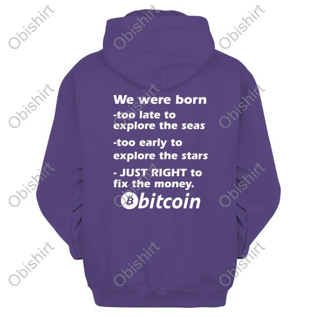 Bitcoin Magazine We Were Born Too Late To Explore The Seas Too Early To Explore The Stars Just Right To Fix The Money Bitcoin T-Shirt, Hoodie, Tank Top, Sweater And Long Sleeve T-Shirt Bitcoin Magazine We Were Born Too Late To Explore The Seas Too Early To Explore The Stars Just Right To Fix The Money Bitcoin T-Shirt, Hoodie, Tank Top, Sweater And Long Sleeve T-Shirt