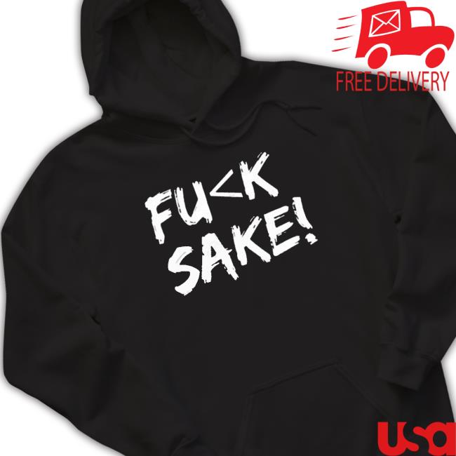 Fuck Sake shirt Fuck Sake shirt
