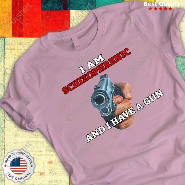 I Am Schizophrenic And I Have A Gun Sweatshirt Rudy Junda I Am Schizophrenic And I Have A Gun Sweatshirt Rudy Junda