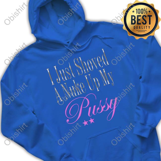 Dj Smokey I Just Showed A Nuke Up My Pussy Tee Shirt Dj Smokey I Just Showed A Nuke Up My Pussy Tee Shirt