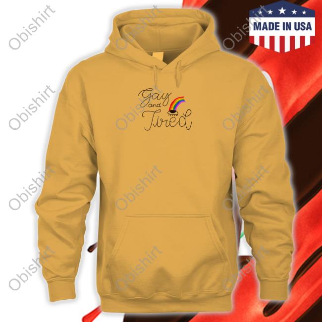 Gay And Tired Shirt, T Shirt, Hoodie, Sweater, Long Sleeve T-Shirt And Tank Top Gay And Tired Shirt, T Shirt, Hoodie, Sweater, Long Sleeve T-Shirt And Tank Top