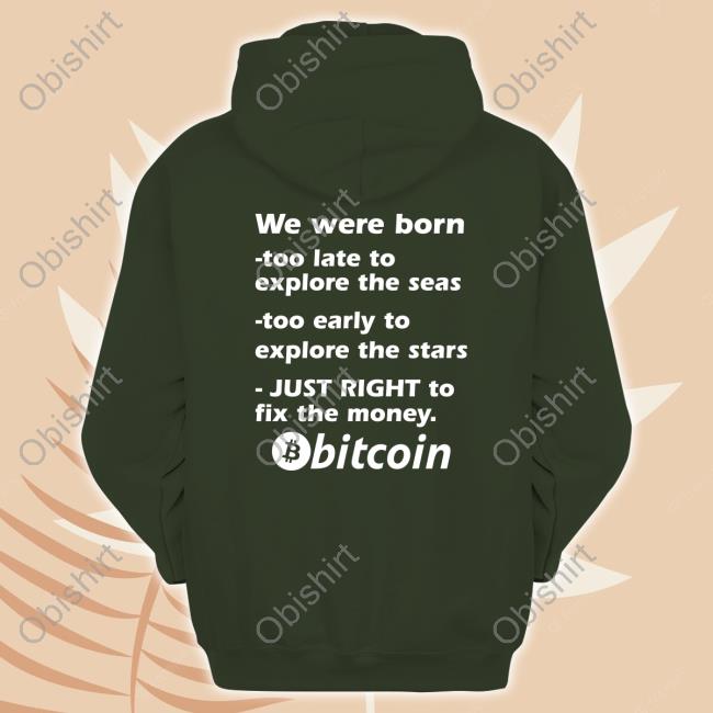 Bitcoin Magazine We Were Born Too Late To Explore The Seas Too Early To Explore The Stars Just Right To Fix The Money Bitcoin T-Shirt, Hoodie, Tank Top, Sweater And Long Sleeve T-Shirt Bitcoin Magazine We Were Born Too Late To Explore The Seas Too Early To Explore The Stars Just Right To Fix The Money Bitcoin T-Shirt, Hoodie, Tank Top, Sweater And Long Sleeve T-Shirt