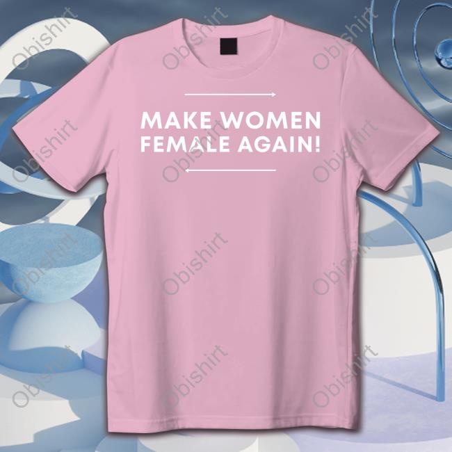 Adulthumanfemale Store Make Women Female Again T Shirt Adulthumanfemale Store Make Women Female Again T Shirt