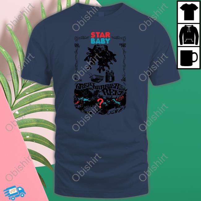 The Callous Daoboys Star Baby Did You Deep Fry A Piece Of The Great Barrier Reef Shirt, T Shirt, Hoodie, Sweater, Long Sleeve T-Shirt And Tank Top The Callous Daoboys Star Baby Did You Deep Fry A Piece Of The Great Barrier Reef Shirt, T Shirt, Hoodie, Sweater, Long Sleeve T-Shirt And Tank Top