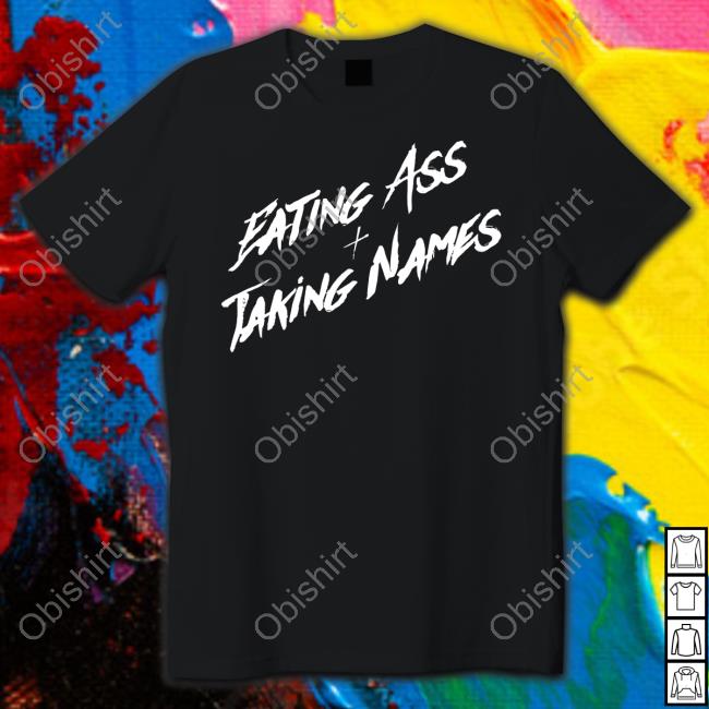 Official Eating Ass And Taking Names Shirt Official Eating Ass And Taking Names Shirt