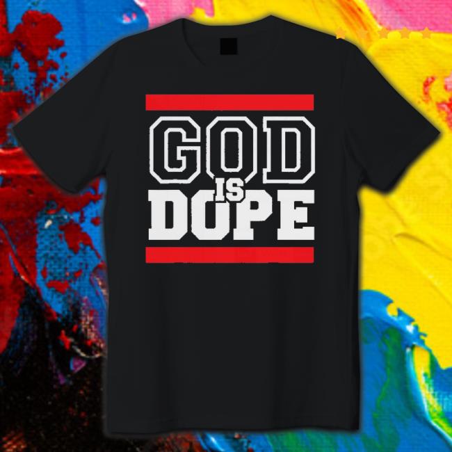 God Is Dope 2023 Shirt God Is Dope 2023 Shirt