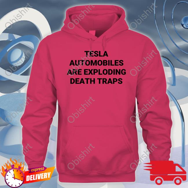 Robrousseau Tesla Automobiles Are Exploding Death Traps T Shirt Robrousseau Tesla Automobiles Are Exploding Death Traps T Shirt