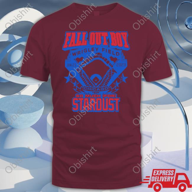 Official Chicago Fall Out Boy Wrigley Field stardust shirt, hoodie,  longsleeve, sweatshirt, v-neck tee