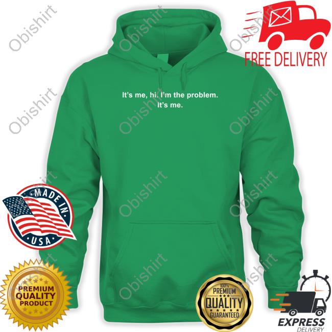 It's Me Hi I'm The Problem It's Me Tee Shirt It's Me Hi I'm The Problem It's Me Tee Shirt