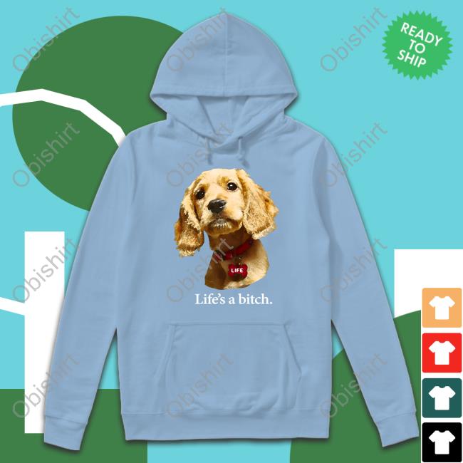 Dog Life's A Bitch Shirts Dog Life's A Bitch Shirts