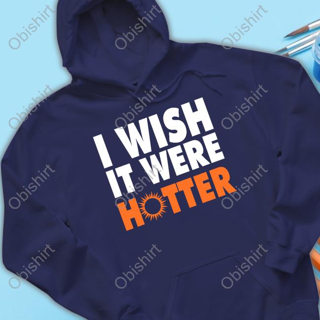 Official Miami Dolphins I wish it were Hotter shirt, hoodie, sweater,  longsleeve and V-neck T-shirt