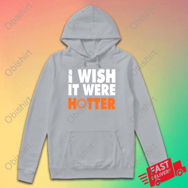 Official Miami Dolphins I wish it were Hotter shirt, hoodie, sweater,  longsleeve and V-neck T-shirt