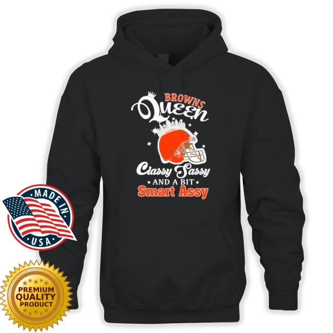 Browns Queen Classy Sassy And A Bit Smart Assy Helmet Hoodie Browns Queen Classy Sassy And A Bit Smart Assy Helmet Hoodie