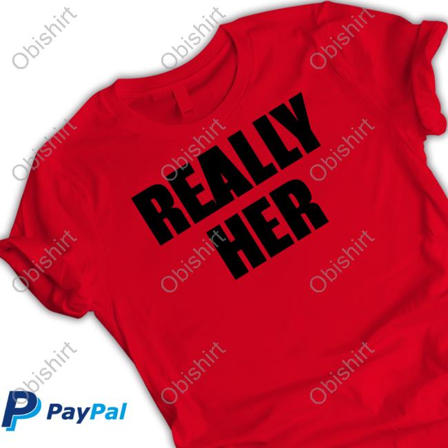 Official Really Her Shirt Official Really Her Shirt
