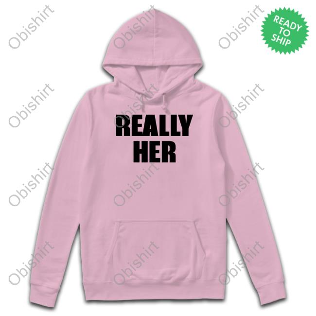Official Really Her Shirt Official Really Her Shirt