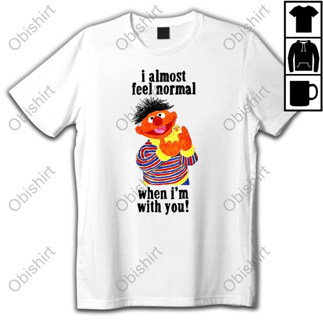 Top I Almost Feel Normal When I'm With You Hoodie Top I Almost Feel Normal When I'm With You Hoodie