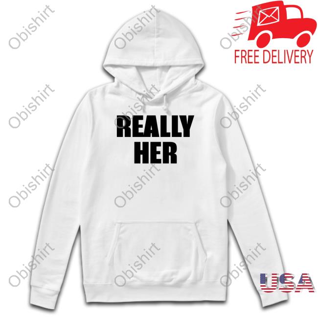 Official Really Her Shirt Official Really Her Shirt