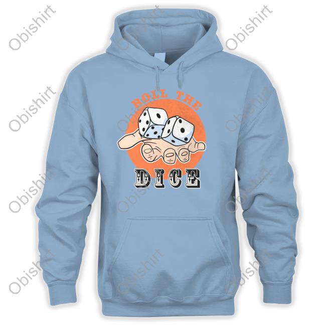 Roll The Dice Hooded Sweatshirt Roll The Dice Hooded Sweatshirt