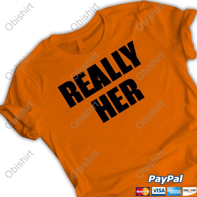 Official Really Her Shirt Official Really Her Shirt