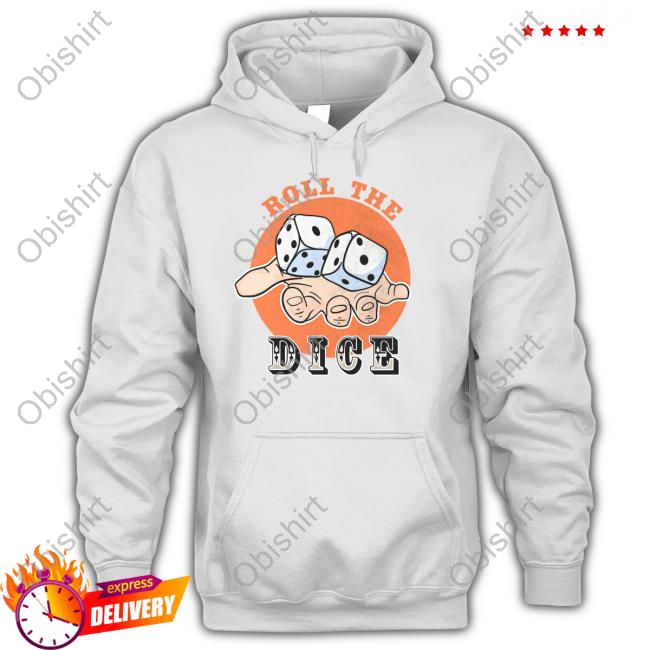Roll The Dice Hooded Sweatshirt Roll The Dice Hooded Sweatshirt