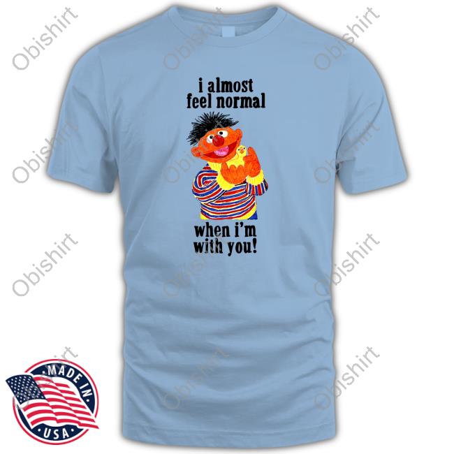 Top I Almost Feel Normal When I'm With You Hoodie Top I Almost Feel Normal When I'm With You Hoodie