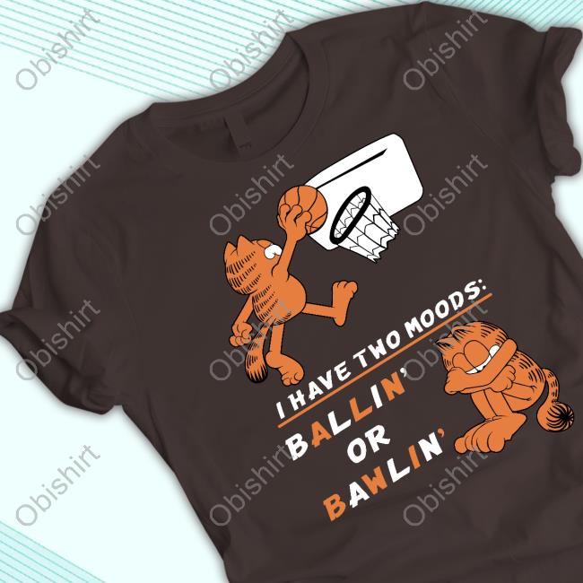 Wario64 Garfield I Have Two Moods Bawlin' And Ballin' Shirt Wario64 Garfield I Have Two Moods Bawlin' And Ballin' Shirt
