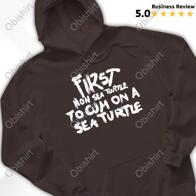 Luccainternational First Non Sea Turtle To Cum On A Sea Turtle Tee Luccainternational First Non Sea Turtle To Cum On A Sea Turtle Tee