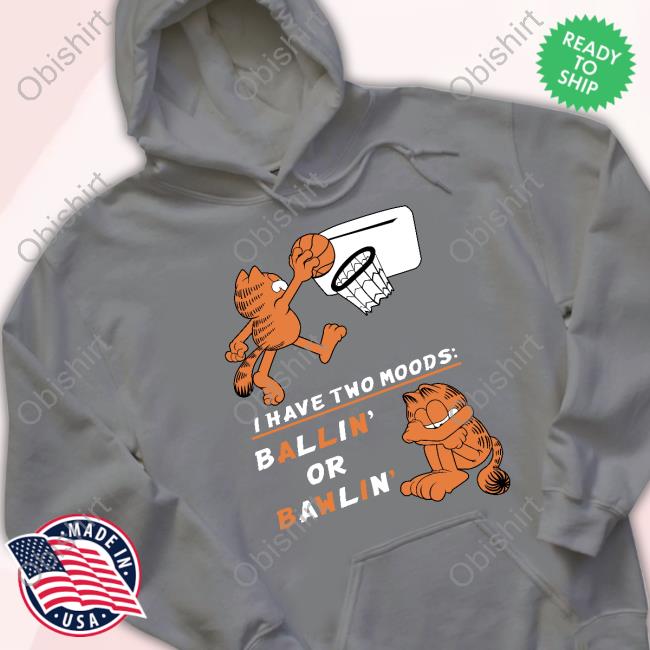 Wario64 Garfield I Have Two Moods Bawlin' And Ballin' Shirt Wario64 Garfield I Have Two Moods Bawlin' And Ballin' Shirt