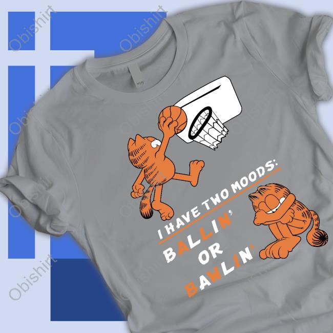 Wario64 Garfield I Have Two Moods Bawlin' And Ballin' Shirt Wario64 Garfield I Have Two Moods Bawlin' And Ballin' Shirt