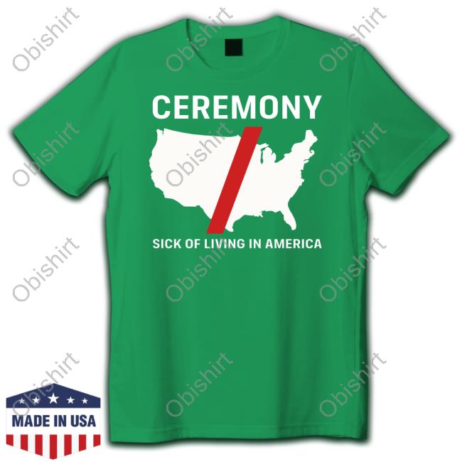 Ceremony Merch Ceremony Sick Of Living In America Tee Shirt Ceremony Merch Ceremony Sick Of Living In America Tee Shirt