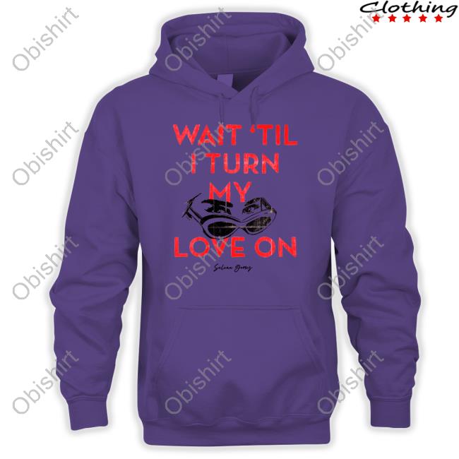 Official Selenagomez Merch Wait 'Til I Turn My Love On Shirt Official Selenagomez Merch Wait 'Til I Turn My Love On Shirt