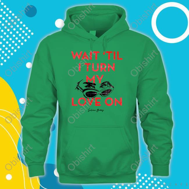 Official Selenagomez Merch Wait 'Til I Turn My Love On Shirt Official Selenagomez Merch Wait 'Til I Turn My Love On Shirt