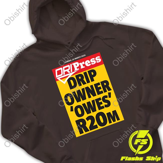 Tfd Vuittots Dripress Drip Owner 'Owes' R20m T Shirt Tfd Vuittots Dripress Drip Owner 'Owes' R20m T Shirt