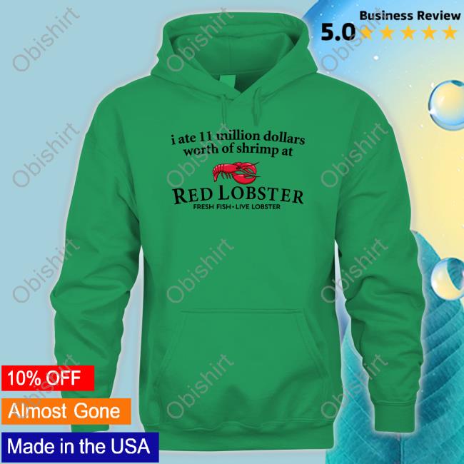 I Ate 11 Million Dollars Worth Of Shrimp From Red Lobster Hooded Sweatshirt I Ate 11 Million Dollars Worth Of Shrimp From Red Lobster Hooded Sweatshirt