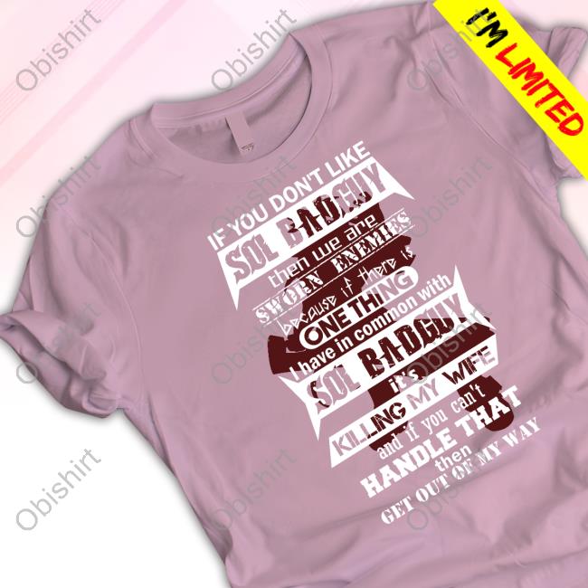 If You Don't Like Sol Badguy Then We Are Sworn Enemies Because If There Is One Thing I Have In Common With Sol Badguy Long Sleeve T Shirt If You Don't Like Sol Badguy Then We Are Sworn Enemies Because If There Is One Thing I Have In Common With Sol Badguy Long Sleeve T Shirt