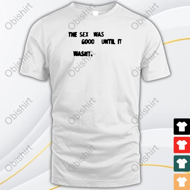 Xanaofficial The Sex Was Good Until It Wasn't Hoodie Xanaofficial The Sex Was Good Until It Wasn't Hoodie