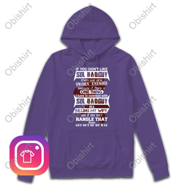 If You Don't Like Sol Badguy Then We Are Sworn Enemies Because If There Is One Thing I Have In Common With Sol Badguy Long Sleeve T Shirt If You Don't Like Sol Badguy Then We Are Sworn Enemies Because If There Is One Thing I Have In Common With Sol Badguy Long Sleeve T Shirt