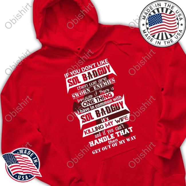 If You Don't Like Sol Badguy Then We Are Sworn Enemies Because If There Is One Thing I Have In Common With Sol Badguy Long Sleeve T Shirt If You Don't Like Sol Badguy Then We Are Sworn Enemies Because If There Is One Thing I Have In Common With Sol Badguy Long Sleeve T Shirt