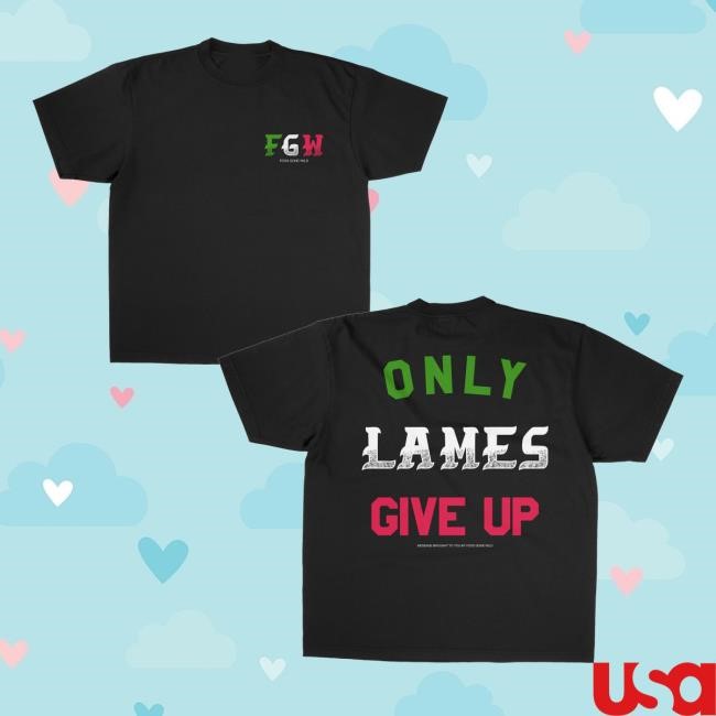 Foosgonewild Merch Store Shop Only Lames Give Up Long Sleeve T Shirt - Obishirt