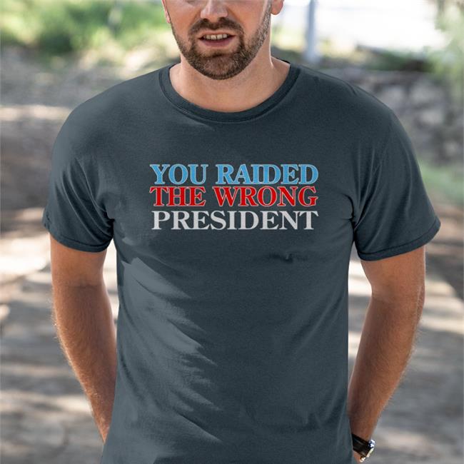 Donaldjtrumpjr You Raided The Wrong President Shirt
