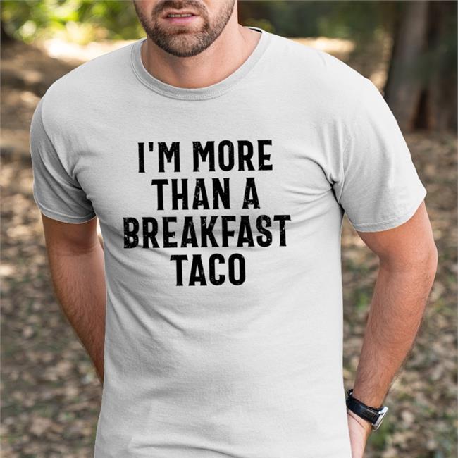 Crispy I'm More Than A Breakfast Taco New Shirt Bunker Branding Merch