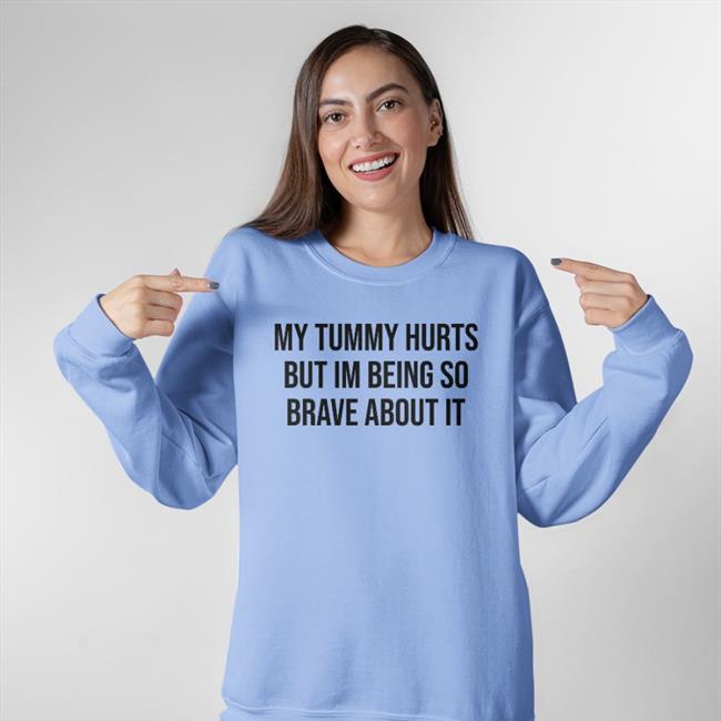 My Tummy Hurts But I'm Being So Brave About It Tee White