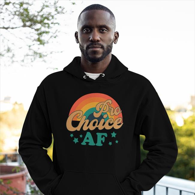 Pro Choice Af Shirt