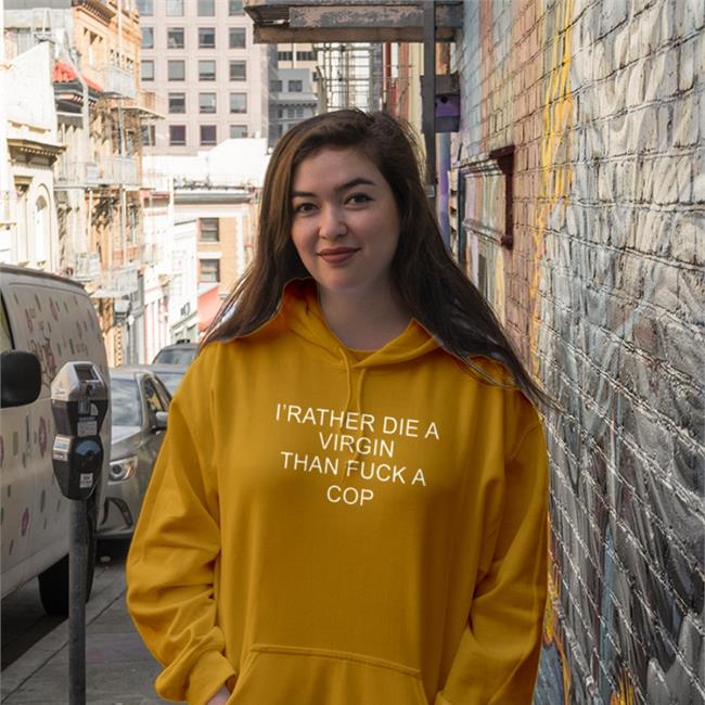 I'd Rather Die A Virgin Than Fuck A Cop Shirts
