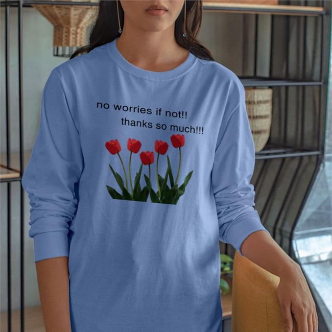 Goodshirts No Worries If Not Thanks So Much Hoodie
