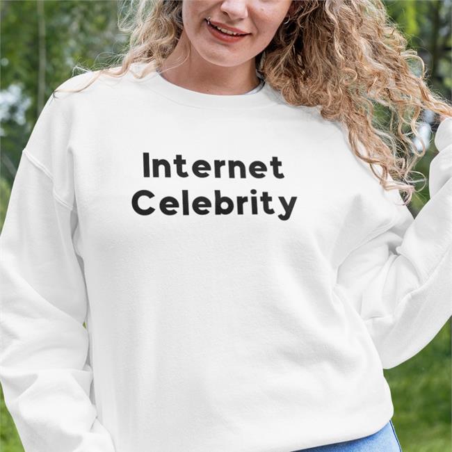 Internet Celebrity Sweatshirt
